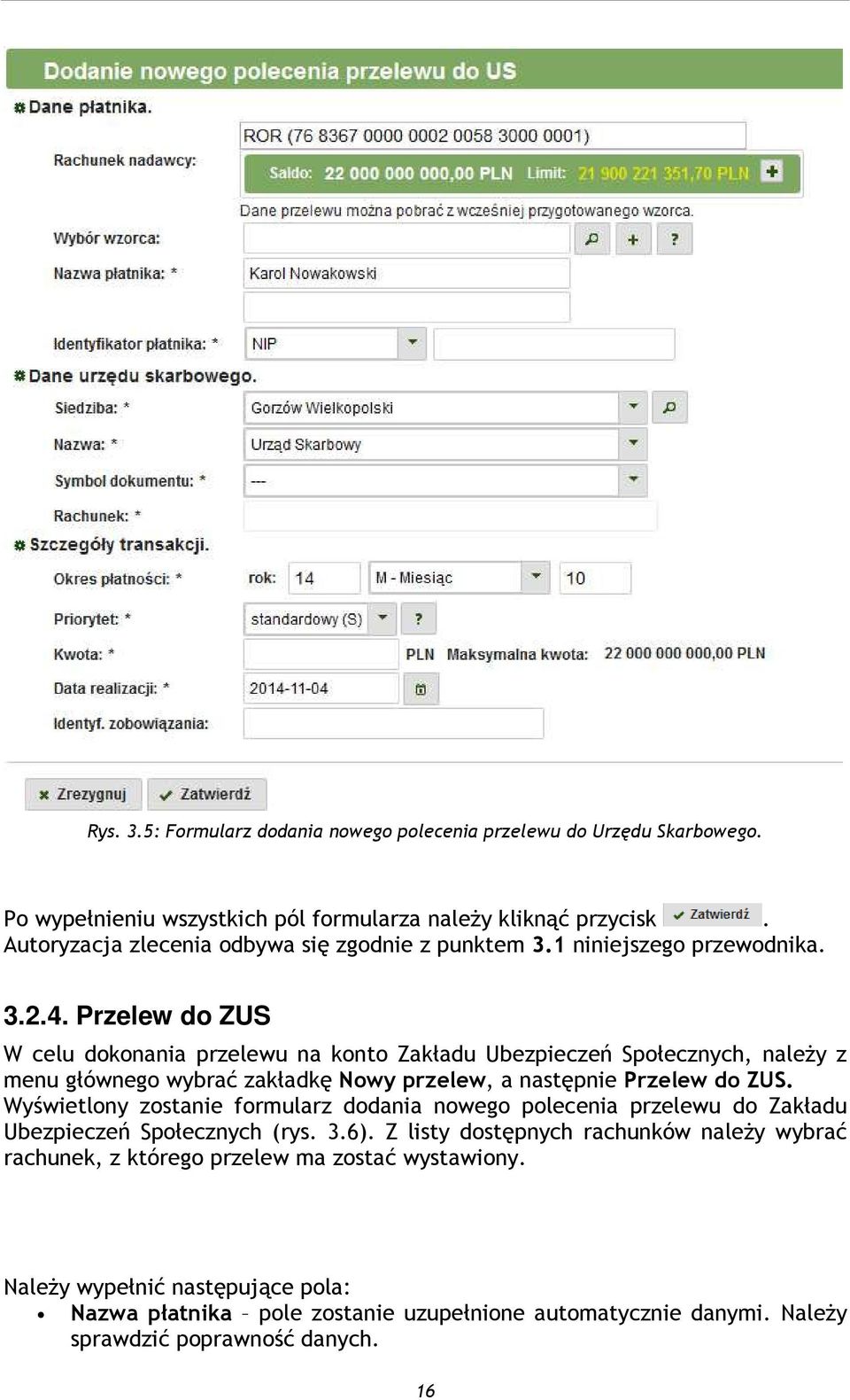 Przelew do ZUS W celu dokonania przelewu na konto Zakładu Ubezpieczeń Społecznych, należy z menu głównego wybrać zakładkę Nowy przelew, a następnie Przelew do ZUS.