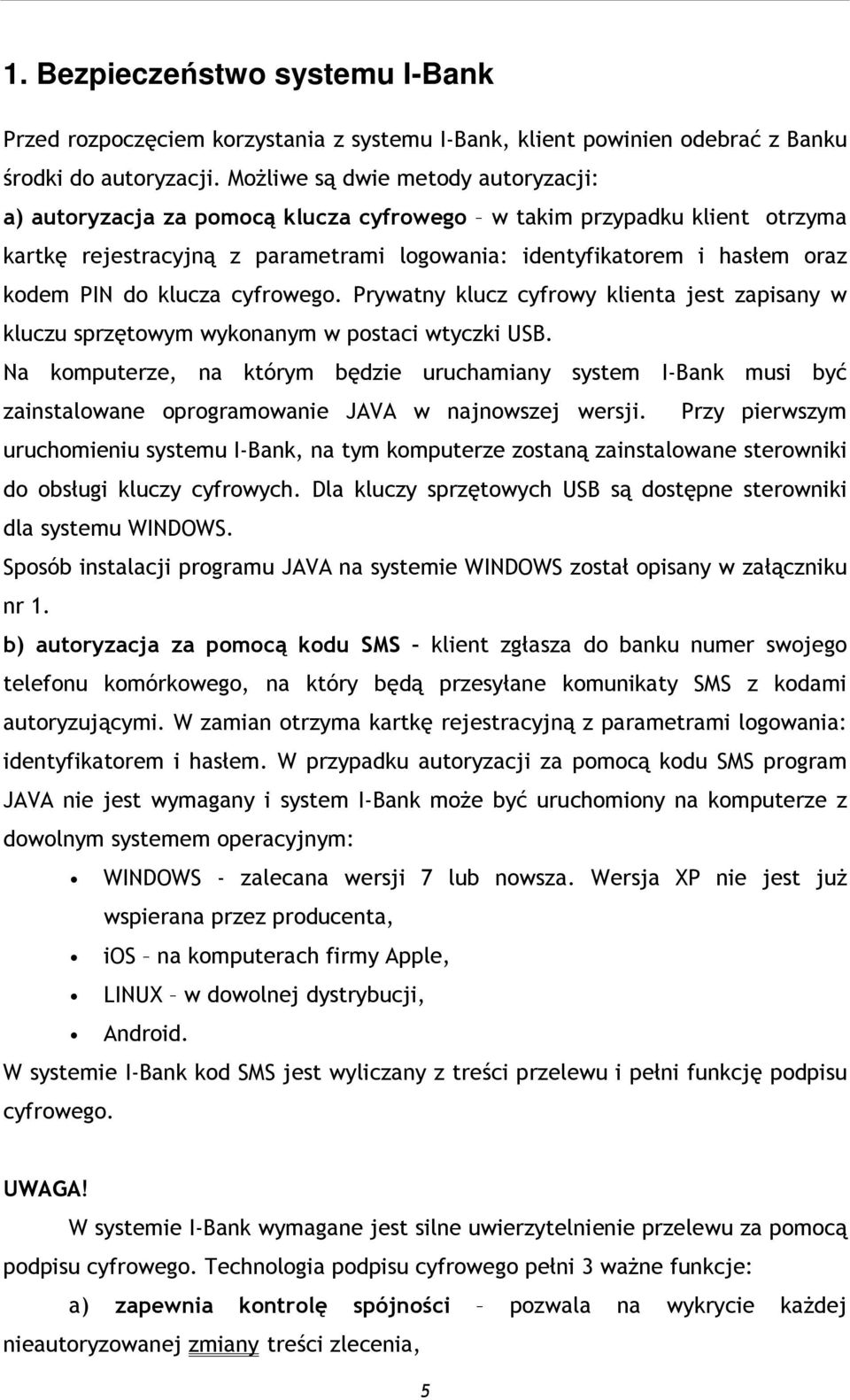 klucza cyfrowego. Prywatny klucz cyfrowy klienta jest zapisany w kluczu sprzętowym wykonanym w postaci wtyczki USB.