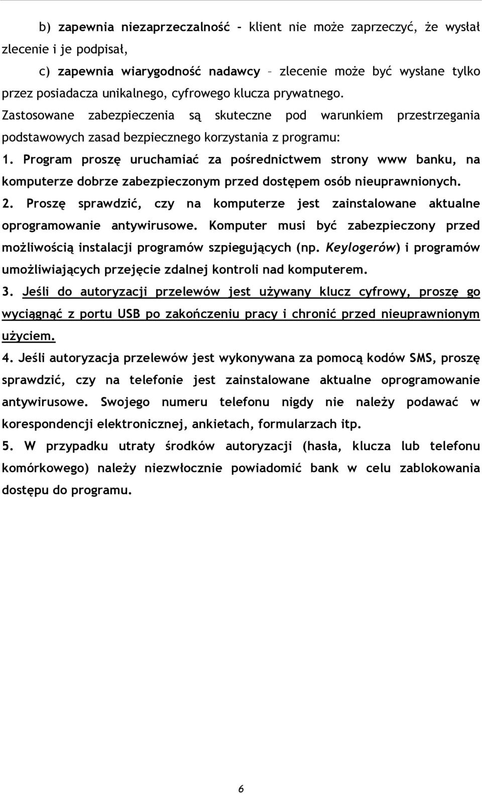 Program proszę uruchamiać za pośrednictwem strony www banku, na komputerze dobrze zabezpieczonym przed dostępem osób nieuprawnionych. 2.