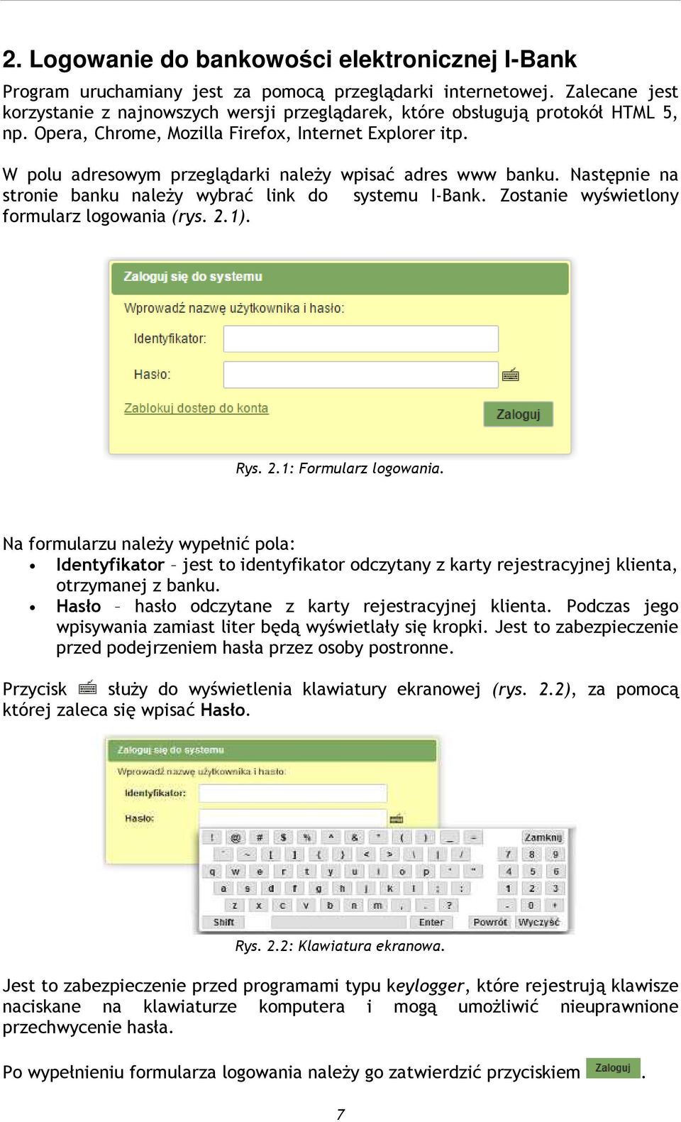 W polu adresowym przeglądarki należy wpisać adres www banku. Następnie na stronie banku należy wybrać link do systemu I-Bank. Zostanie wyświetlony formularz logowania (rys. 2.1). Rys. 2.1: Formularz logowania.