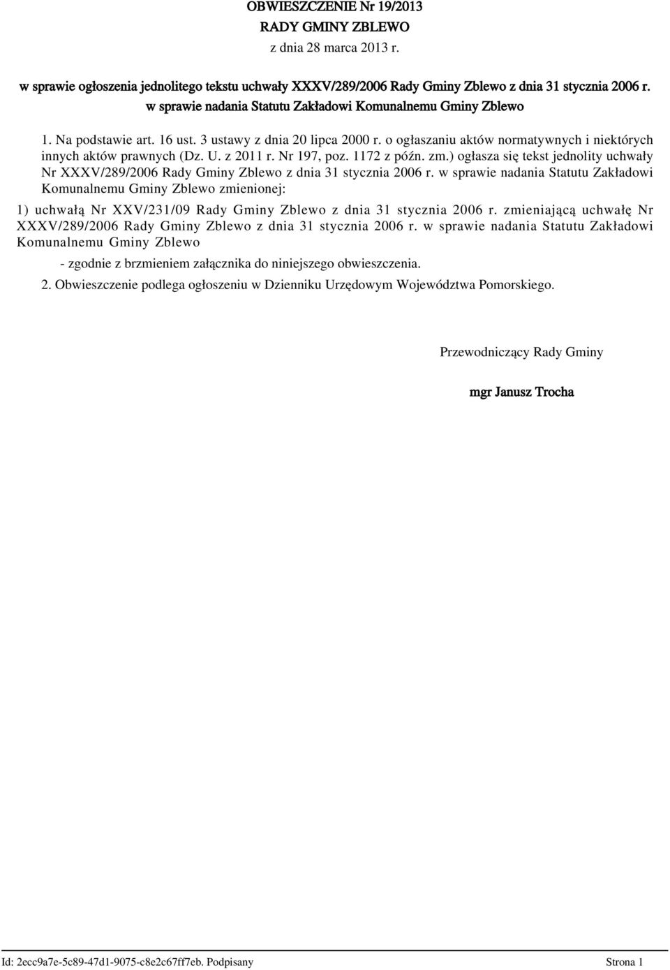 z 2011 r. Nr 197, poz. 1172 z późn. zm.) ogłasza się tekst jednolity uchwały Nr XXXV/289/2006 Rady Gminy Zblewo z dnia 31 stycznia 2006 r.