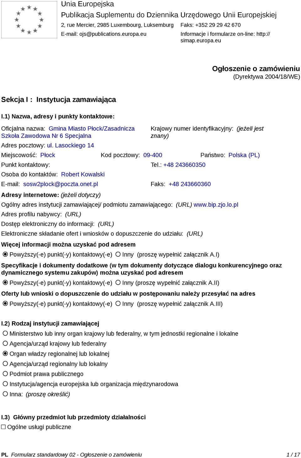 1) Nazwa, adresy i punkty kontaktowe: Oficjalna nazwa: Gmina Miasto Płock/Zasadnicza Szkoła Zawodowa Nr 6 Specjalna Adres pocztowy: ul.