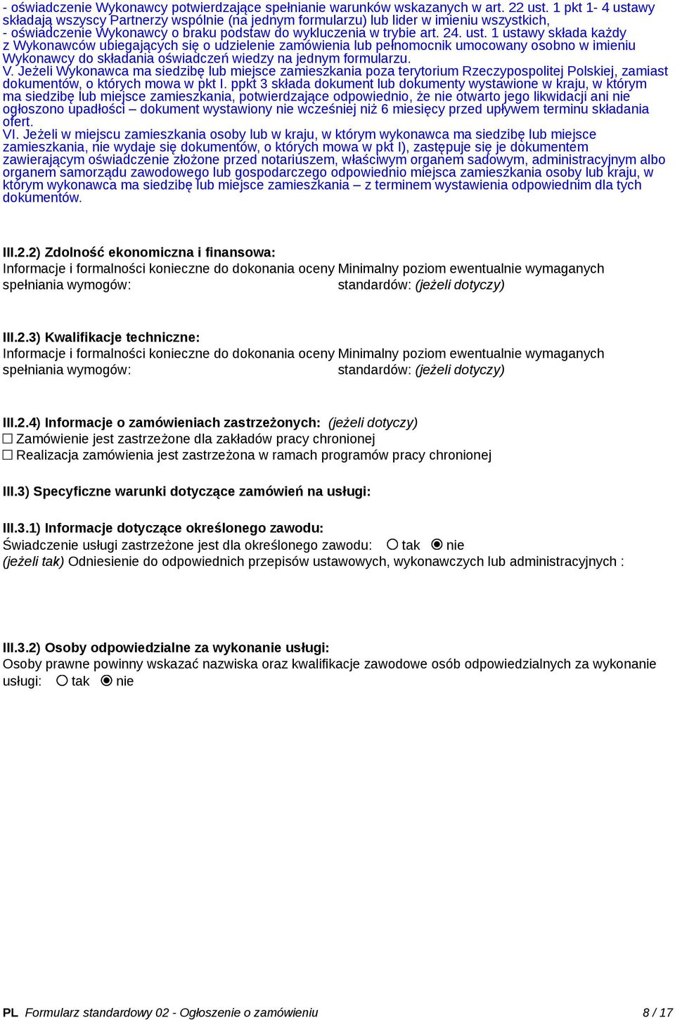 V. Jeżeli Wykonawca ma siedzibę lub miejsce zamieszkania poza terytorium Rzeczypospolitej Polskiej, zamiast dokumentów, o których mowa w pkt I.