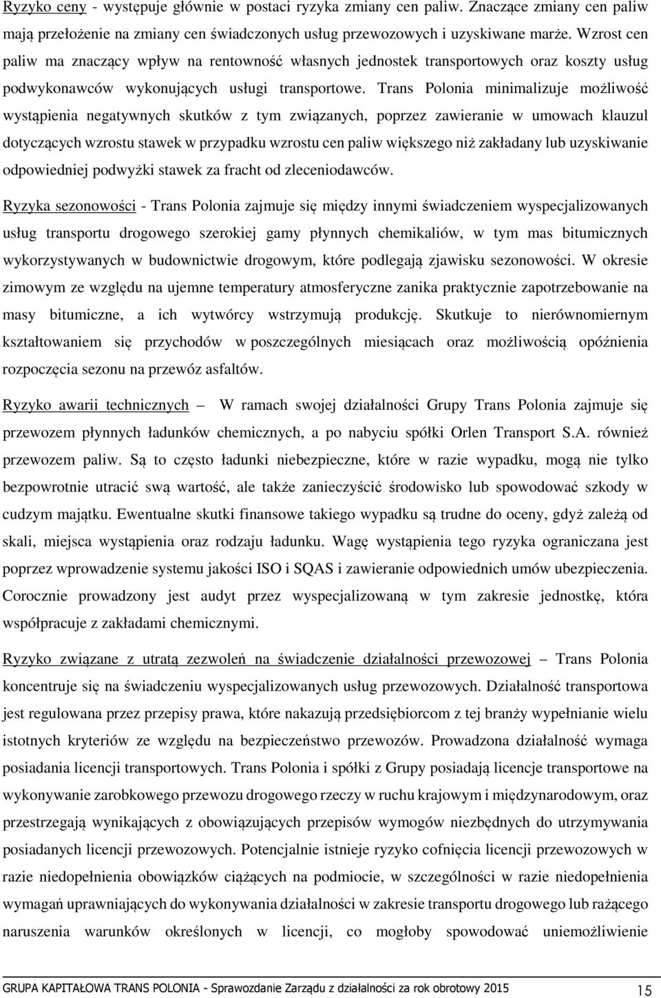 Trans Polonia minimalizuje możliwość wystąpienia negatywnych skutków z tym związanych, poprzez zawieranie w umowach klauzul dotyczących wzrostu stawek w przypadku wzrostu cen paliw większego niż