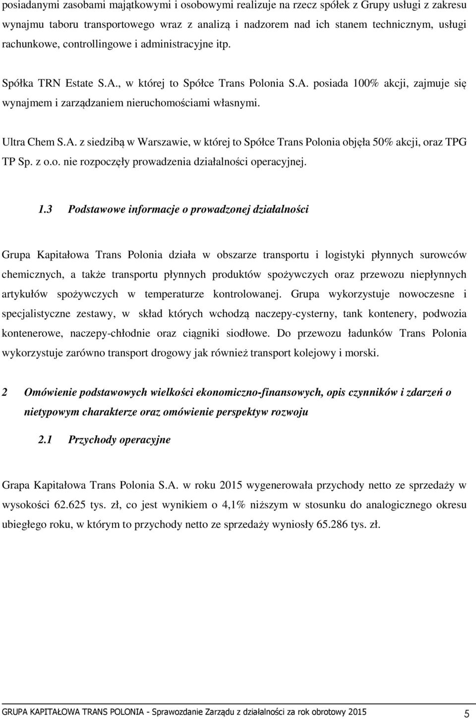 z o.o. nie rozpoczęły prowadzenia działalności operacyjnej. 1.
