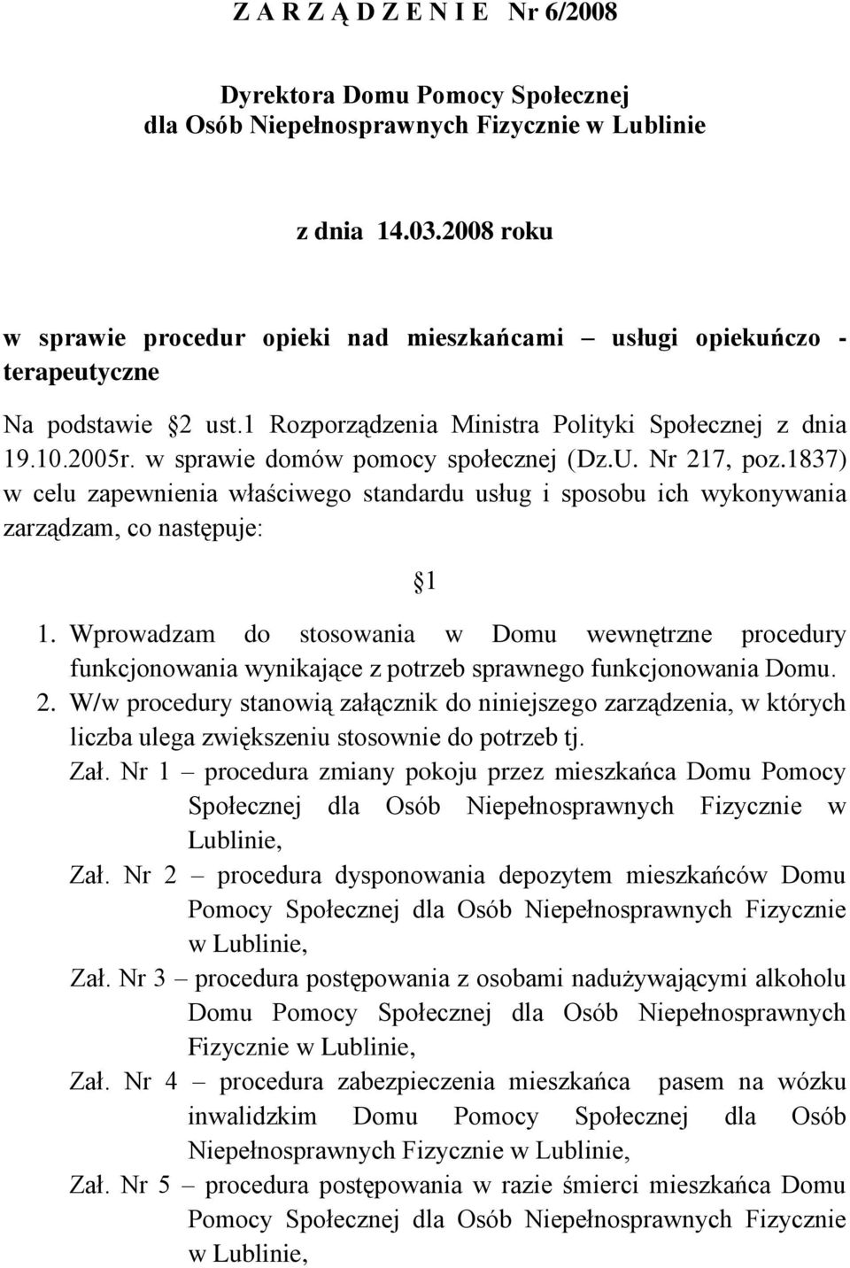 w sprawie domów pomocy społecznej (Dz.U. Nr 217, poz.1837) w celu zapewnienia właściwego standardu usług i sposobu ich wykonywania zarządzam, co następuje: 1 1.