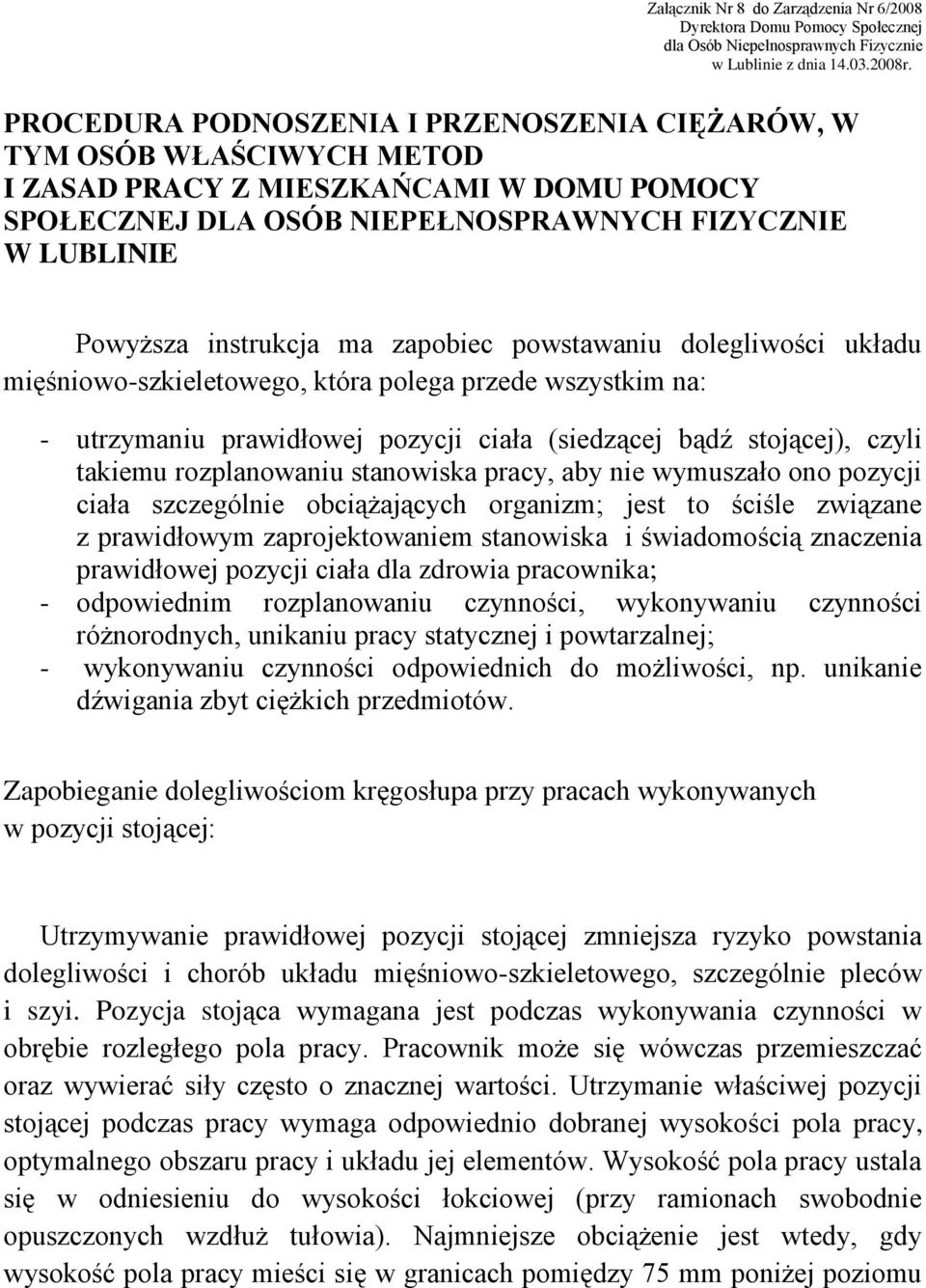 zapobiec powstawaniu dolegliwości układu mięśniowo-szkieletowego, która polega przede wszystkim na: - utrzymaniu prawidłowej pozycji ciała (siedzącej bądź stojącej), czyli takiemu rozplanowaniu