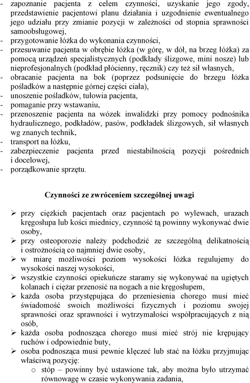 ślizgowe, mini nosze) lub nieprofesjonalnych (podkład płócienny, ręcznik) czy też sił własnych, - obracanie pacjenta na bok (poprzez podsunięcie do brzegu łóżka pośladków a następnie górnej części