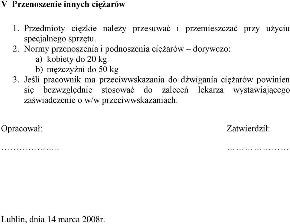 Normy przenoszenia i podnoszenia ciężarów dorywczo: a) kobiety do 20 kg b) mężczyźni do 50 kg 3.
