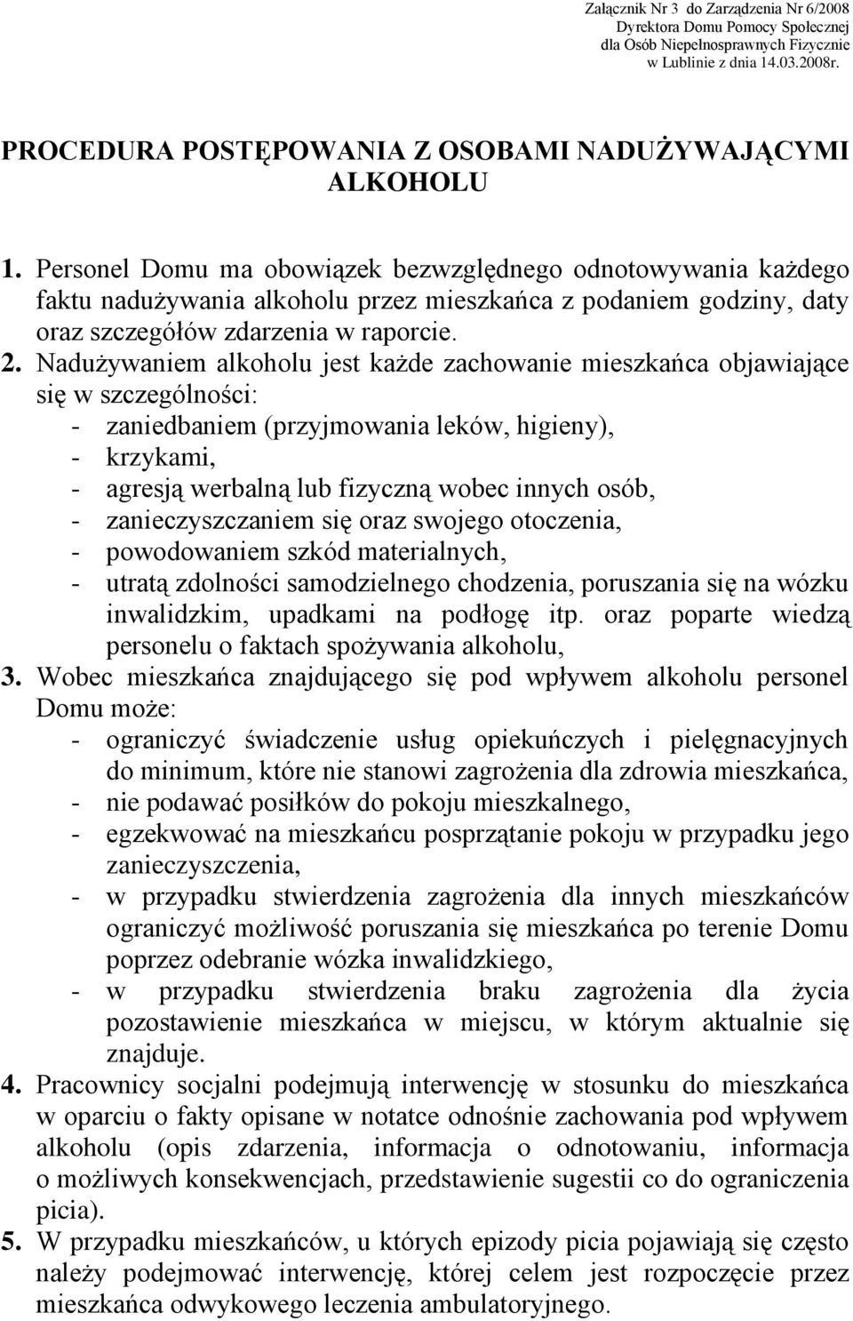 Nadużywaniem alkoholu jest każde zachowanie mieszkańca objawiające się w szczególności: - zaniedbaniem (przyjmowania leków, higieny), - krzykami, - agresją werbalną lub fizyczną wobec innych osób, -
