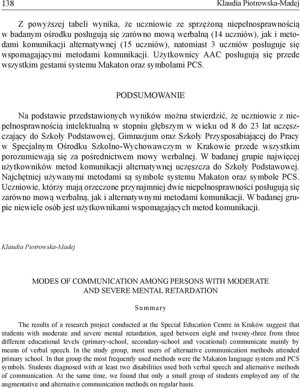 PODSUMOWANIE Na podstawie przedstawionych wyników można stwierdzić, że uczniowie z niepełnosprawnością intelektualną w stopniu głębszym w wieku od 8 do 23 lat uczęszczający do Szkoły Podstawowej,