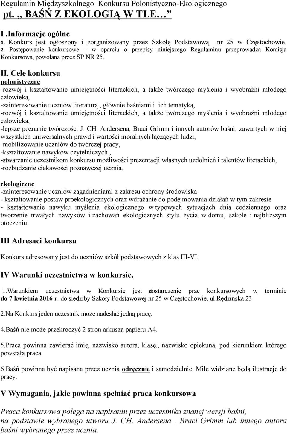 Cele konkursu polonistyczne -zainteresowanie uczniów literaturą, głównie baśniami i ich tematyką, -lepsze poznanie twórczości J. CH.