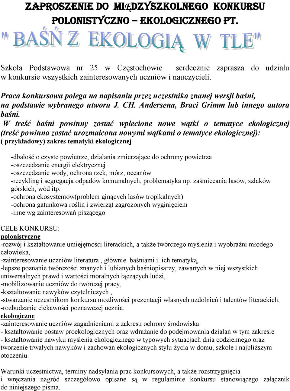 Praca konkursowa polega na napisaniu przez uczestnika znanej wersji baśni, na podstawie wybranego utworu J. CH. Andersena, Braci Grimm lub innego autora baśni.