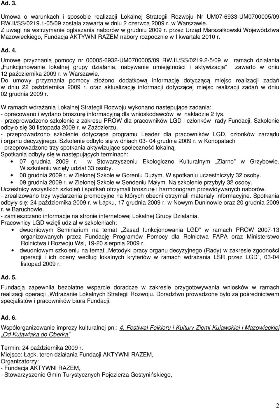 Umowę przyznania pomocy nr 00005-6932-UM0700005/09 RW.II./SS/0219.