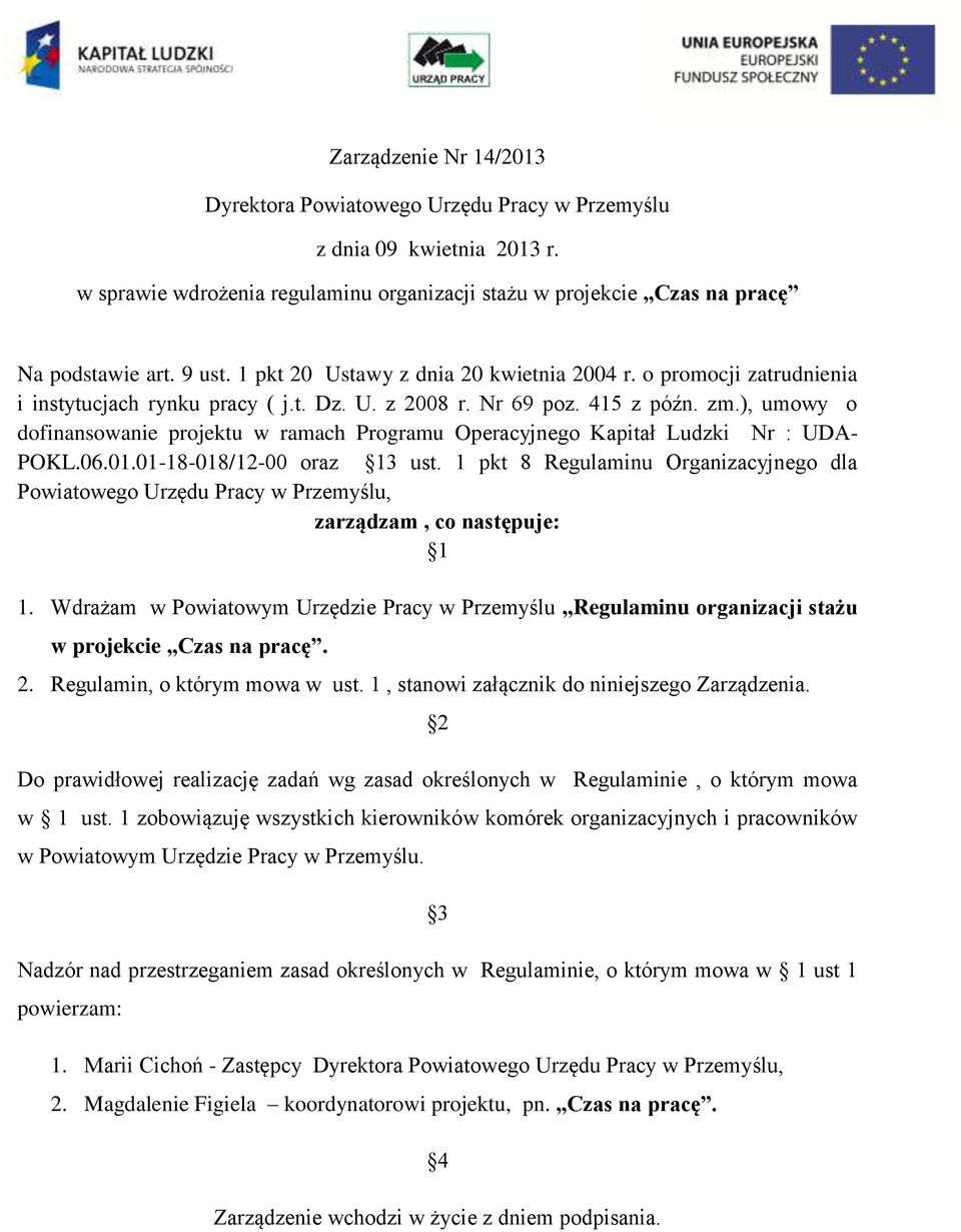 ), umowy o dofinansowanie projektu w ramach Programu Operacyjnego Kapitał Ludzki Nr : UDA- POKL.06.01.01-18-018/12-00 oraz 13 ust.