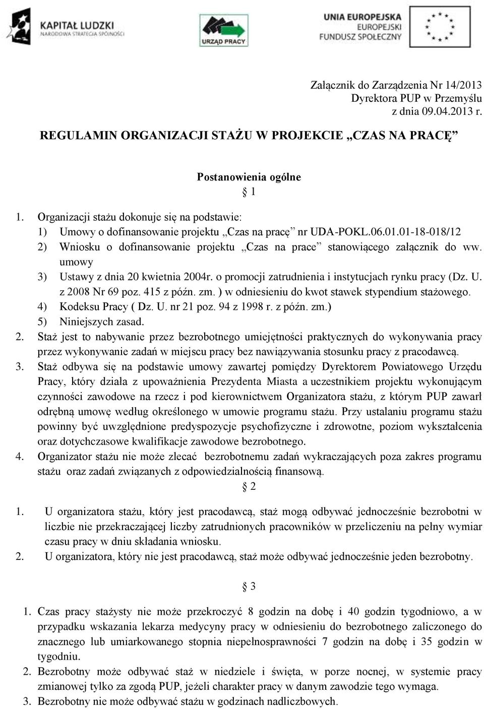 01-18-018/12 2) Wniosku o dofinansowanie projektu Czas na prace stanowiącego załącznik do ww. umowy 3) Ustawy z dnia 20 kwietnia 2004r. o promocji zatrudnienia i instytucjach rynku pracy (Dz. U. z 2008 Nr 69 poz.