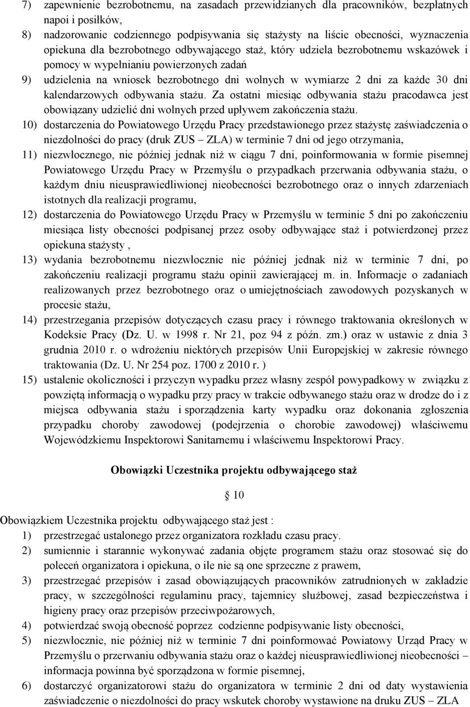 kalendarzowych odbywania stażu. Za ostatni miesiąc odbywania stażu pracodawca jest obowiązany udzielić dni wolnych przed upływem zakończenia stażu.