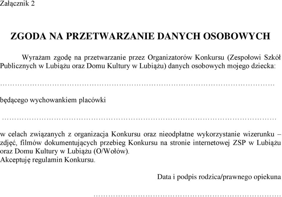 związanych z organizacja Konkursu oraz nieodpłatne wykorzystanie wizerunku zdjęć, filmów dokumentujących przebieg Konkursu na