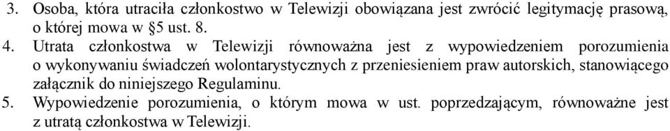 Utrata członkostwa w Telewizji równoważna jest z wypowiedzeniem porozumienia o wykonywaniu świadczeń