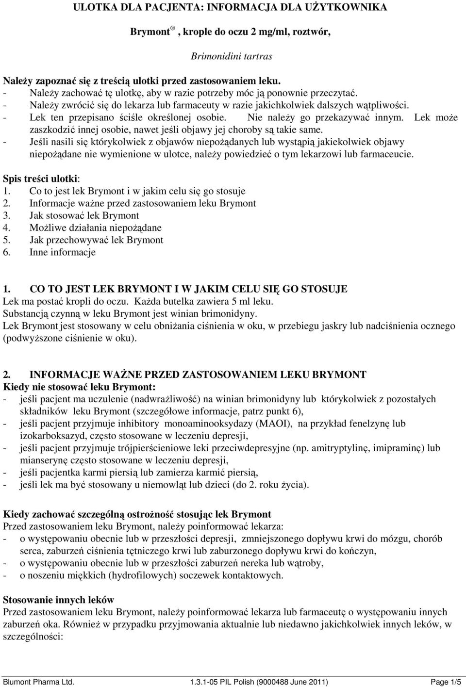- Lek ten przepisano ściśle określonej osobie. Nie należy go przekazywać innym. Lek może zaszkodzić innej osobie, nawet jeśli objawy jej choroby są takie same.