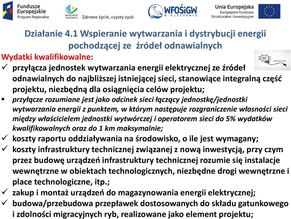 istniejącej sieci, stanowiące integralną część projektu, niezbędną dla osiągnięcia celów projektu; przyłącze rozumiane jest jako odcinek sieci łączący jednostkę/jednostki wytwarzania energii z