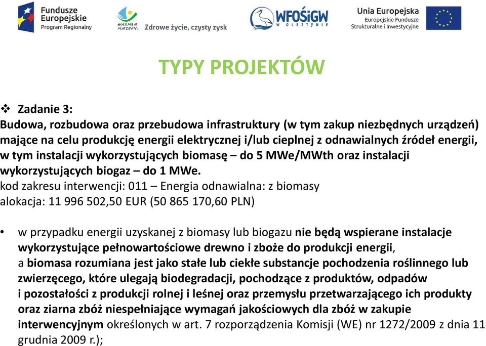 kod zakresu interwencji: 011 Energia odnawialna: z biomasy alokacja: 11 996 502,50 EUR (50 865 170,60 PLN) w przypadku energii uzyskanej z biomasy lub biogazu nie będą wspierane instalacje