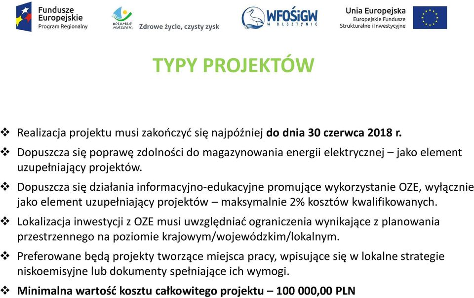 Dopuszcza się działania informacyjno-edukacyjne promujące wykorzystanie OZE, wyłącznie jako element uzupełniający projektów maksymalnie 2% kosztów kwalifikowanych.