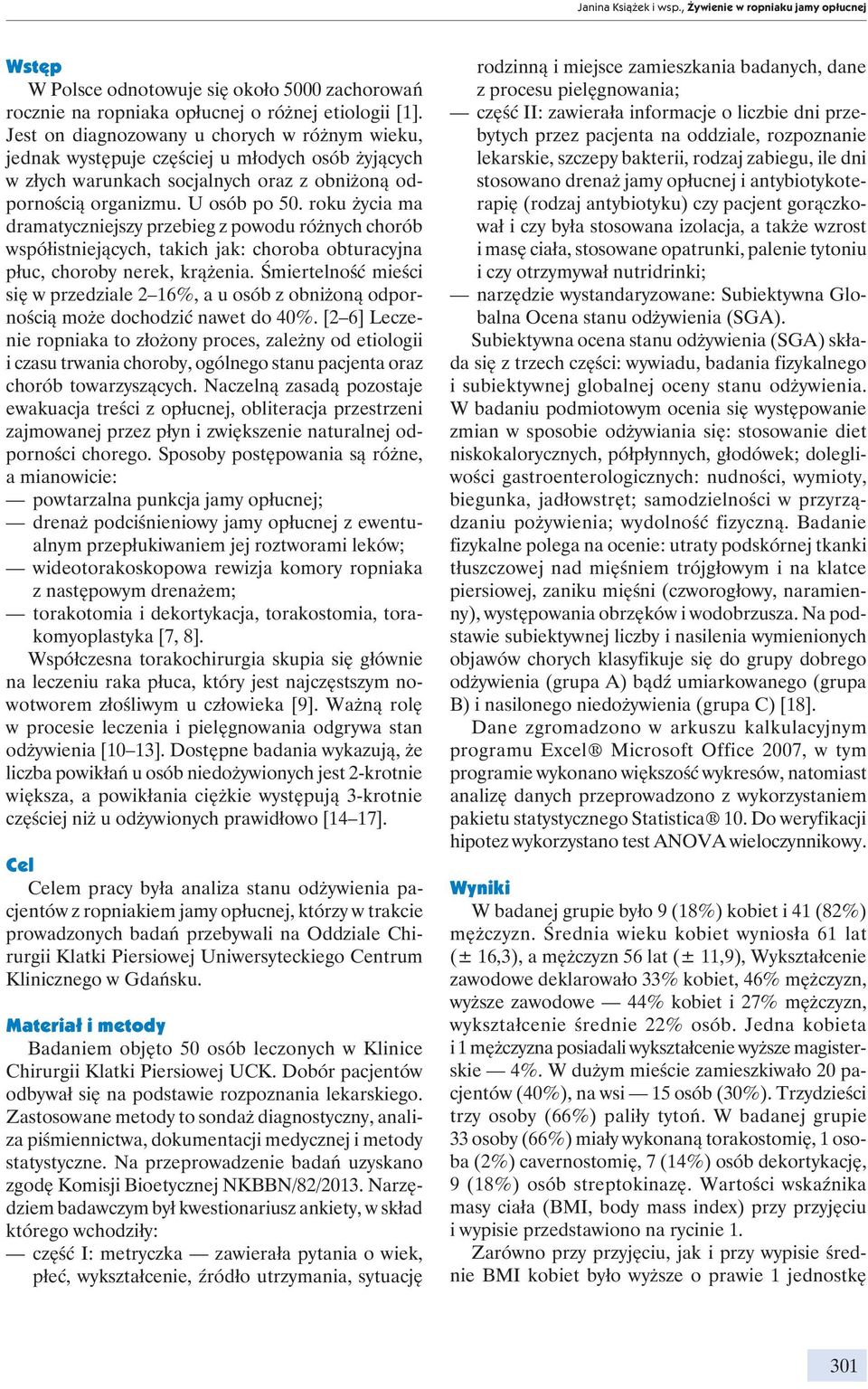 roku życia ma dramatyczniejszy przebieg z powodu różnych chorób współistniejących, takich jak: choroba obturacyjna płuc, choroby nerek, krążenia.