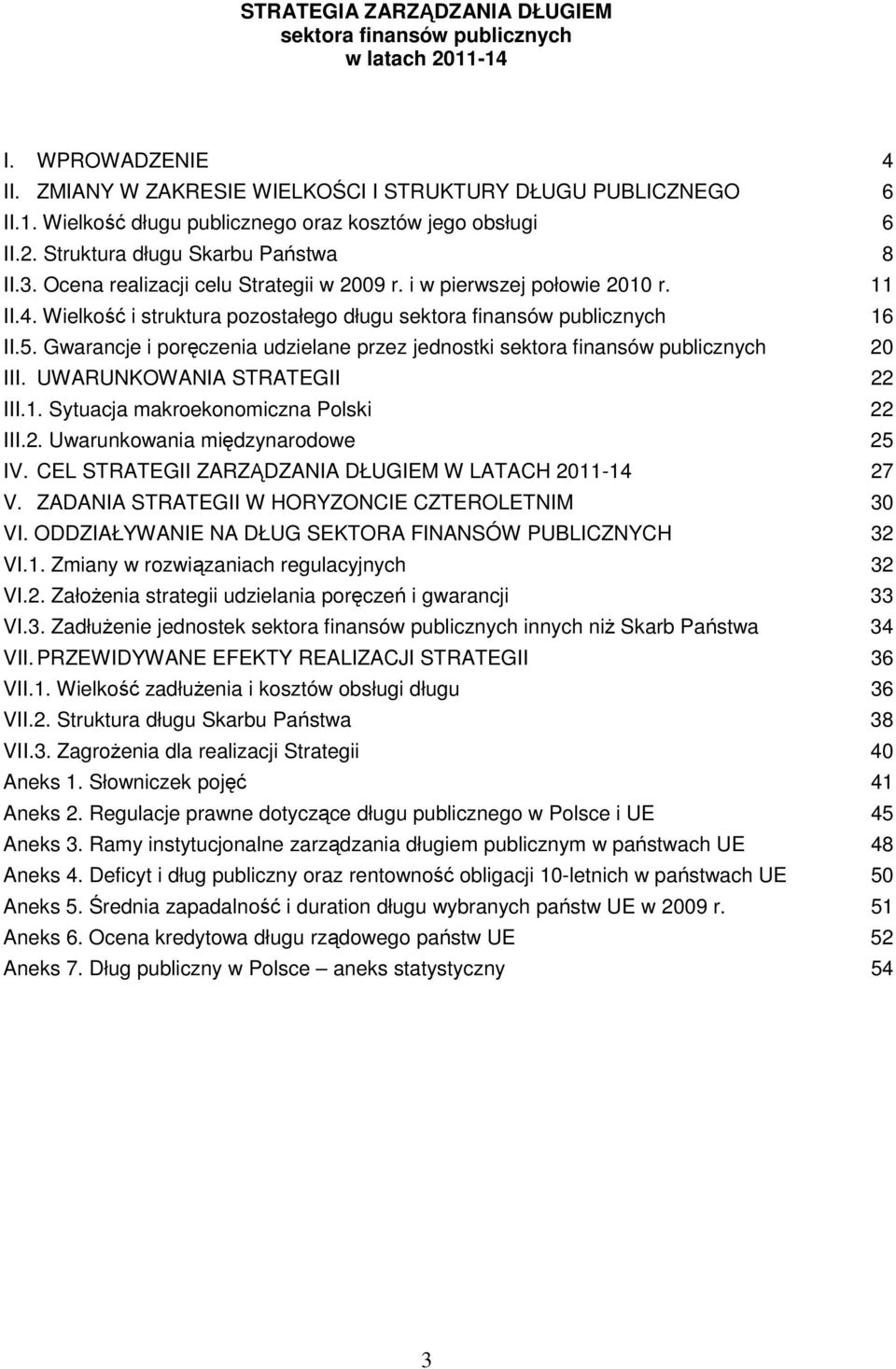 Gwarancje i poręczenia udzielane przez jednostki sektora finansów publicznych 20 III. UWARUNKOWANIA STRATEGII 22 III.1. Sytuacja makroekonomiczna Polski 22 III.2. Uwarunkowania międzynarodowe 25 IV.