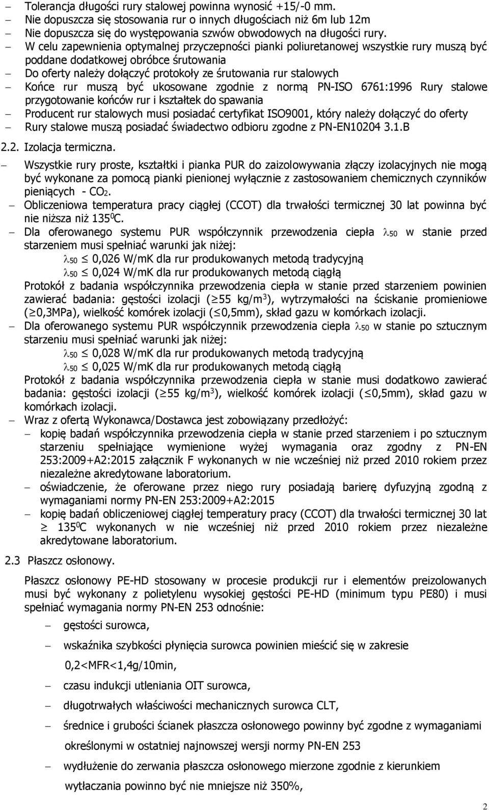 rur muszą być ukosowane zgodnie z normą PN-ISO 6761:1996 Rury stalowe przygotowanie końców rur i kształtek do spawania Producent rur stalowych musi posiadać certyfikat ISO9001, który należy dołączyć