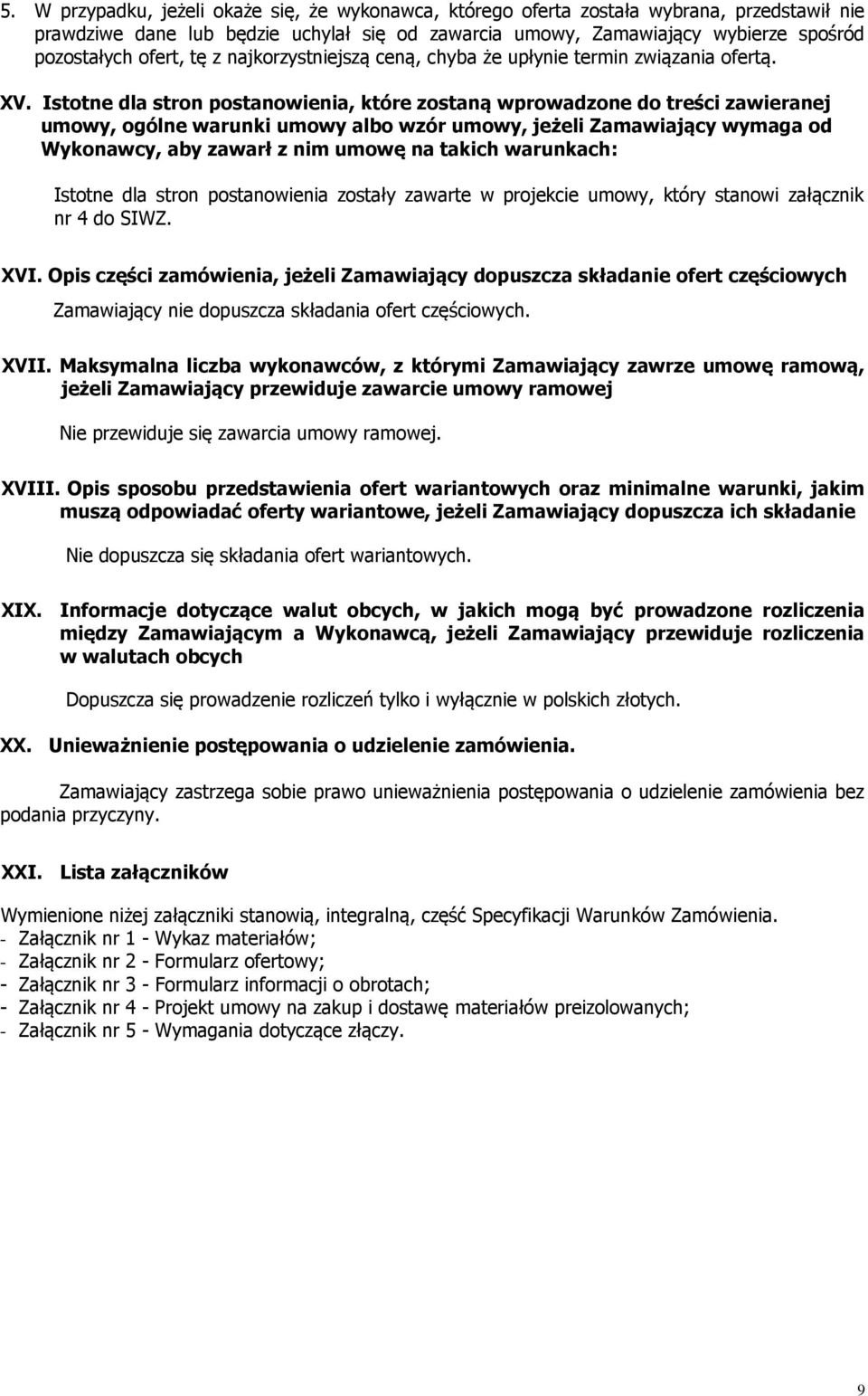 Istotne dla stron postanowienia, które zostaną wprowadzone do treści zawieranej umowy, ogólne warunki umowy albo wzór umowy, jeżeli Zamawiający wymaga od Wykonawcy, aby zawarł z nim umowę na takich