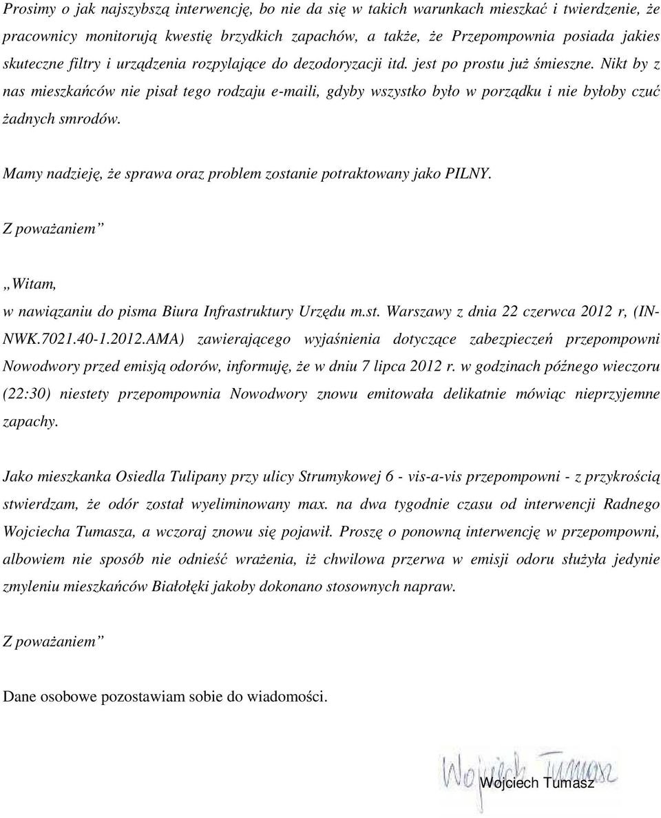 Nikt by z nas mieszkańców nie pisał tego rodzaju e-maili, gdyby wszystko było w porządku i nie byłoby czuć Ŝadnych smrodów. Mamy nadzieję, Ŝe sprawa oraz problem zostanie potraktowany jako PILNY.