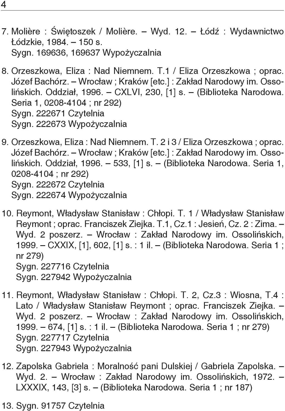 222673 Wypożyczalnia 9. Orzeszkowa, Eliza : Nad Niemnem. T. 2 i 3 / Eliza Orzeszkowa ; oprac. Józef Bachórz. Wrocław ; Kraków [etc.] : Zakład Narodowy im. Ossolińskich. Oddział, 1996. 533, [1] s.