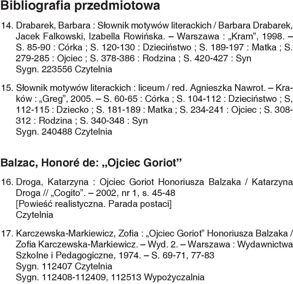 Kraków : Greg, 2005. S. 60-65 : Córka ; S. 104-112 : Dzieciństwo ; S, 112-115 : Dziecko ; S. 181-189 : Matka ; S. 234-241 : Ojciec ; S. 308-312 : Rodzina ; S. 340-348 : Syn Sygn.