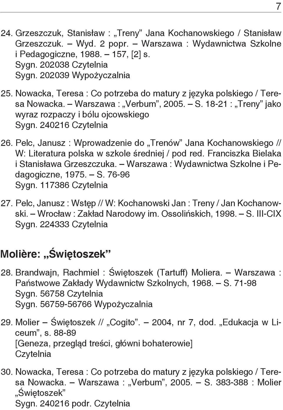 Pelc, Janusz : Wprowadzenie do Trenów Jana Kochanowskiego // W: Literatura polska w szkole średniej / pod red. Franciszka Bielaka i Stanisława Grzeszczuka.