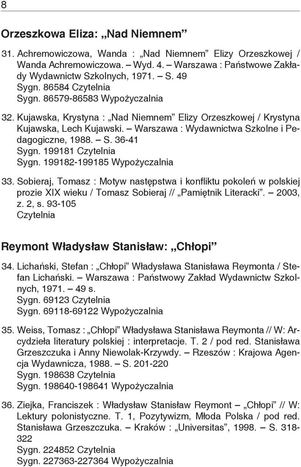 199181 Sygn. 199182-199185 Wypożyczalnia 33. Sobieraj, Tomasz : Motyw następstwa i konfliktu pokoleń w polskiej prozie XIX wieku / Tomasz Sobieraj // Pamiętnik Literacki. 2003, z. 2, s.