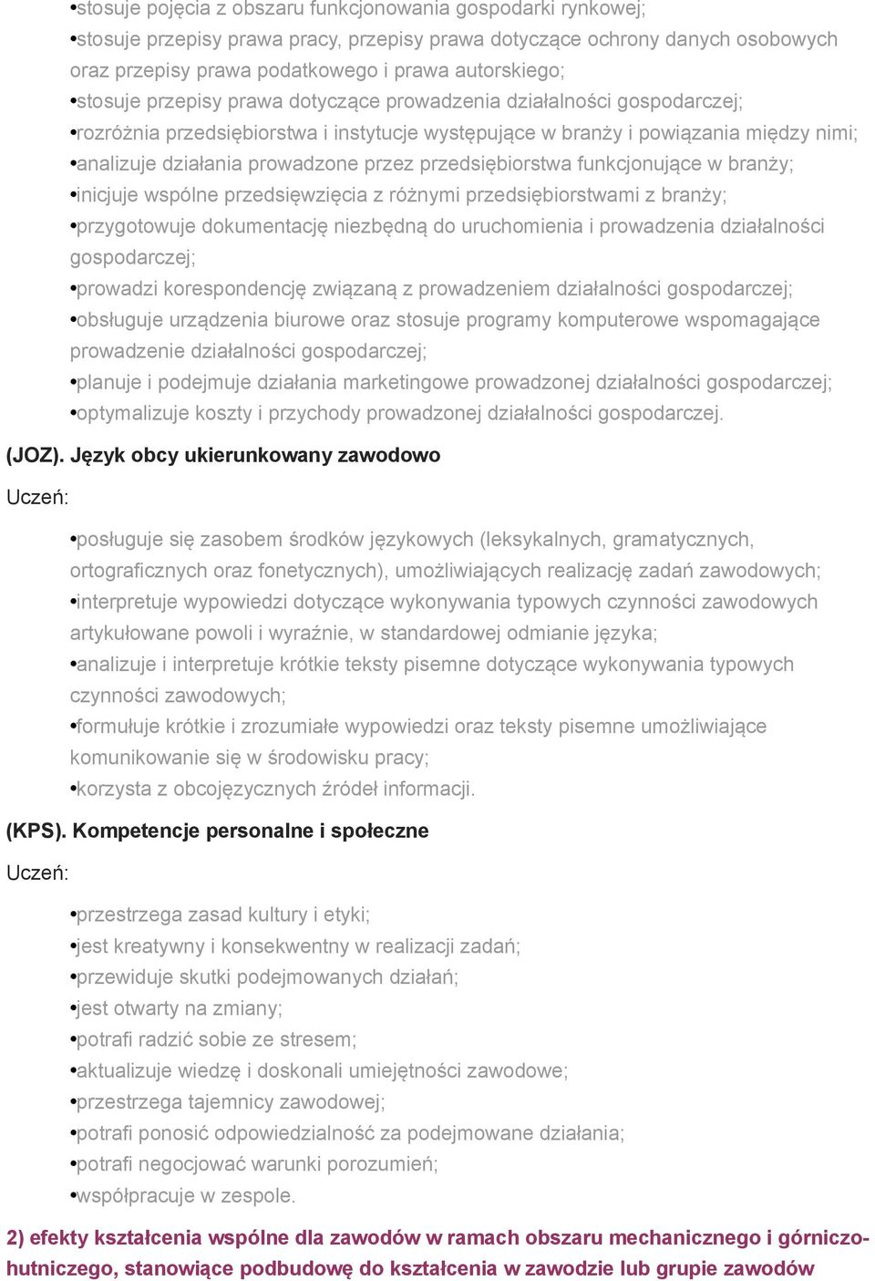 przedsiębiorstwa funkcjonujące w branży; inicjuje wspólne przedsięwzięcia z różnymi przedsiębiorstwami z branży; przygotowuje dokumentację niezbędną do uruchomienia i prowadzenia działalności