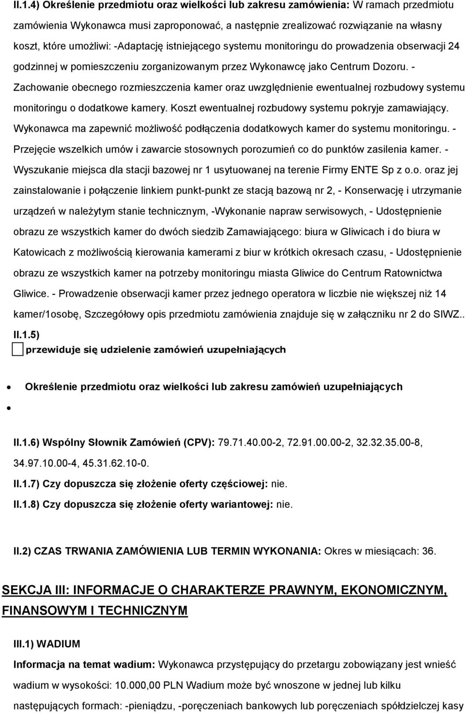 - Zachwanie becneg rzmieszczenia kamer raz uwzględnienie ewentualnej rzbudwy systemu mnitringu ddatkwe kamery. Kszt ewentualnej rzbudwy systemu pkryje zamawiający.