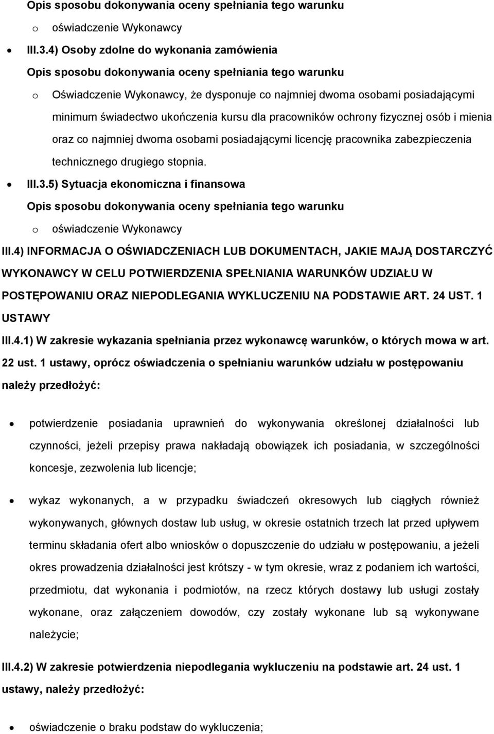 pracwników chrny fizycznej sób i mienia raz c najmniej dwma sbami psiadającymi licencję pracwnika zabezpieczenia techniczneg drugieg stpnia. III.3.