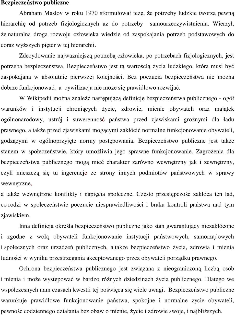 Zdecydowanie najwaŝniejszą potrzebą człowieka, po potrzebach fizjologicznych, jest potrzeba bezpieczeństwa.