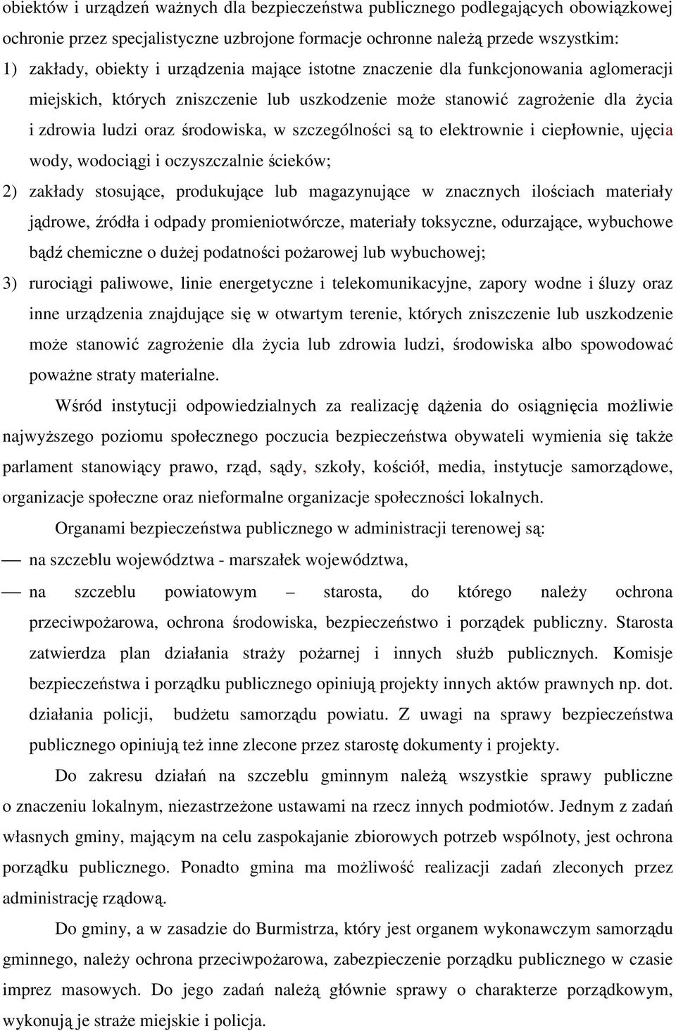 są to elektrownie i ciepłownie, ujęcia wody, wodociągi i oczyszczalnie ścieków; 2) zakłady stosujące, produkujące lub magazynujące w znacznych ilościach materiały jądrowe, źródła i odpady