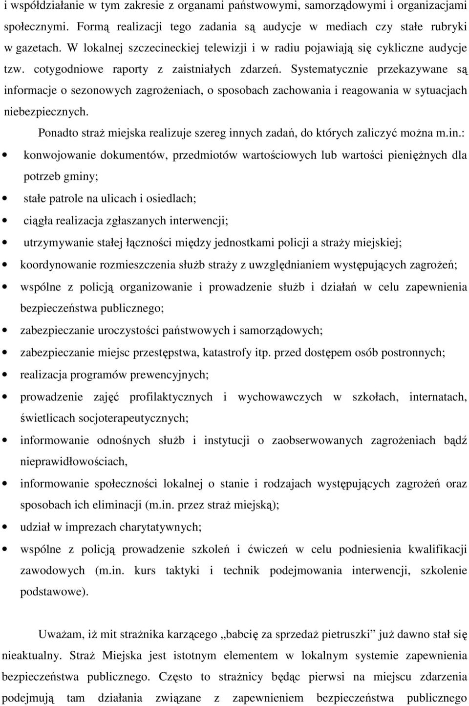Systematycznie przekazywane są informacje o sezonowych zagroŝeniach, o sposobach zachowania i reagowania w sytuacjach niebezpiecznych.