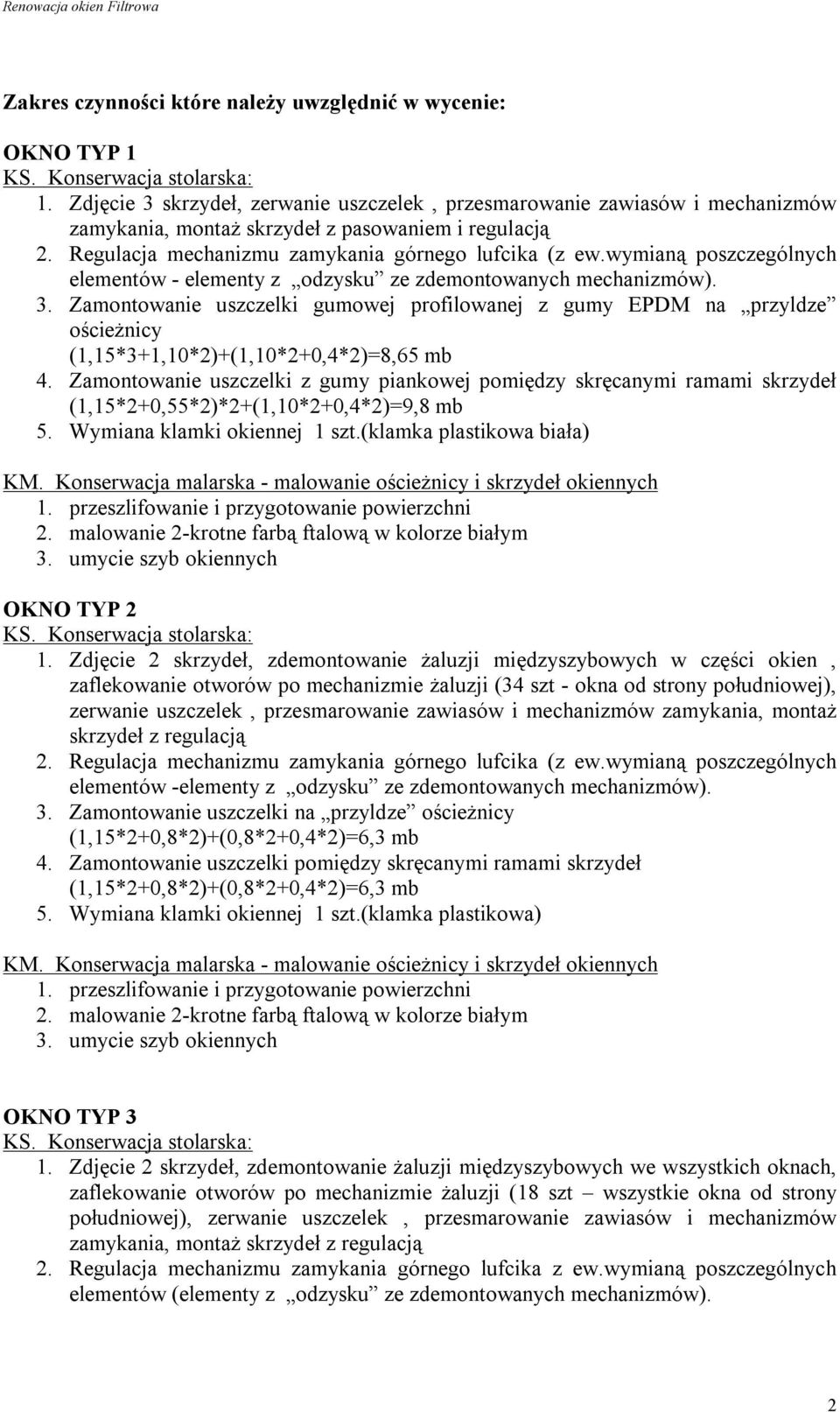Zamontowanie uszczelki gumowej profilowanej z gumy EPDM na przyldze ościeżnicy (1,15*3+1,10*2)+(1,10*2+0,4*2)=8,65 mb 4.