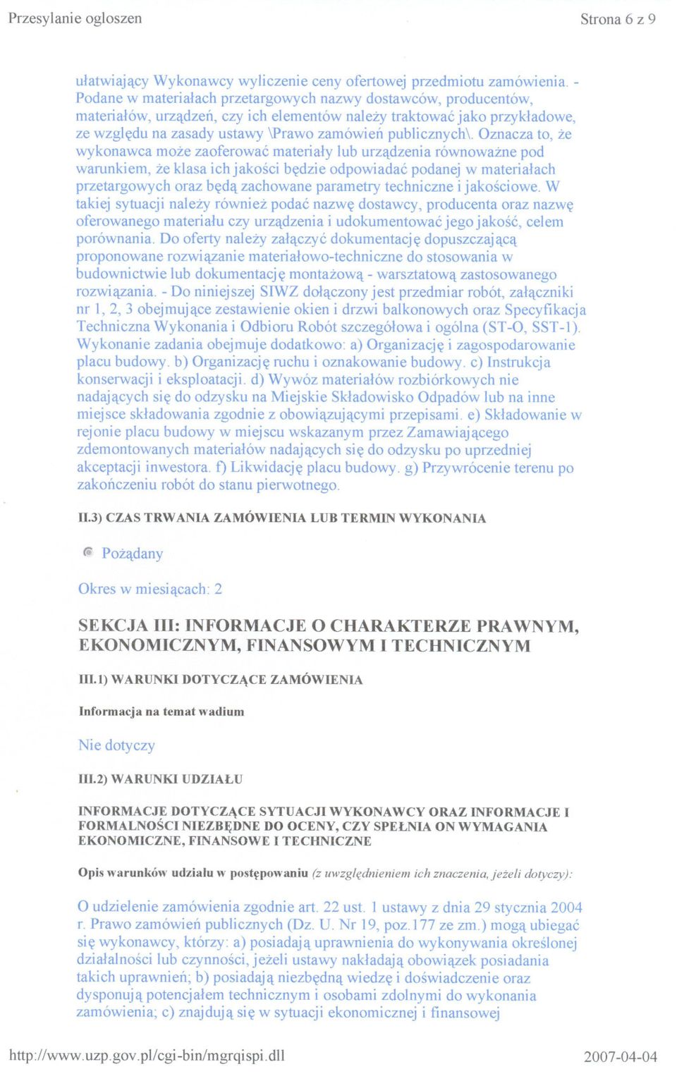 Oznacza to, ze wykonawca moze zaoferowac materialy lub urzadzenia równowazne pod warunkiem, ze klasa ich jakosci bedzie odpowiadac podanej w materialach przetargowych oraz beda zachowane parametry