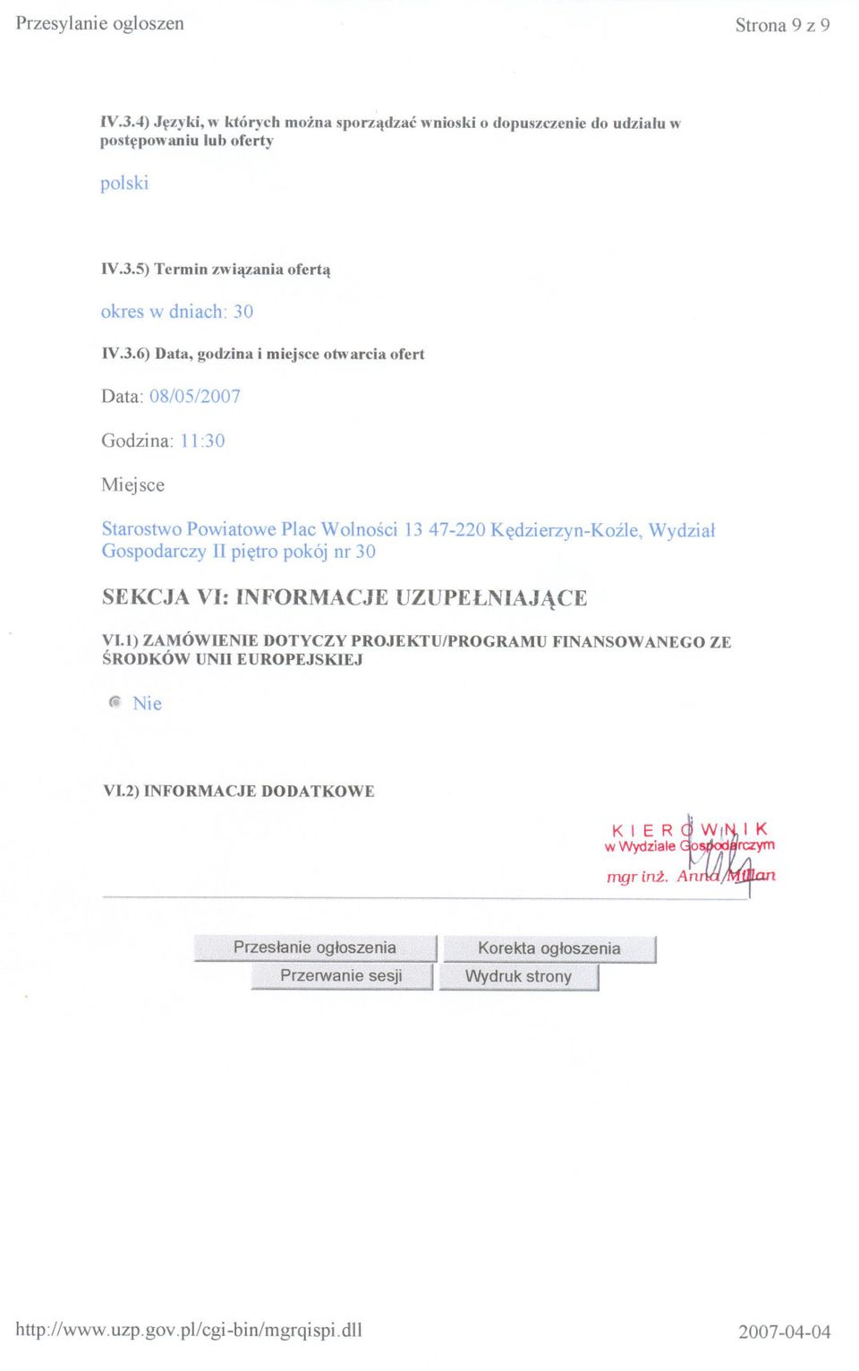 nr 30 SEKCJA VI: INFORMACJE UZUPELNIAJACE VI.1) ZAMÓWIENIE DOTYCZY PROJEKTUIPROGRAMU SRODKÓW UNll EUROPEJSKIEJ FINANSOWANEGO ZE Ci Nie VI.2) INFORMACJE DODATKOWE ~ K I ER. W!