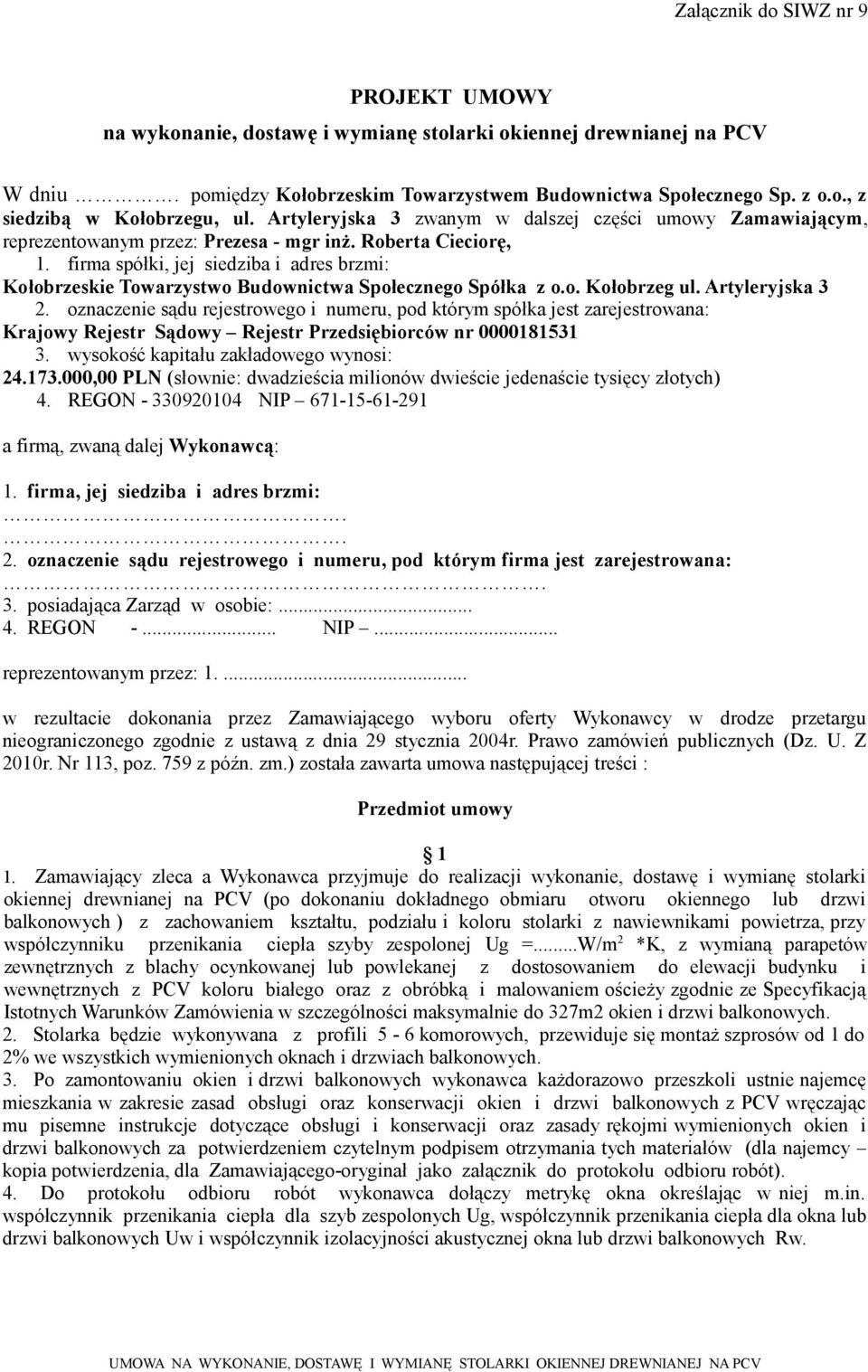 firma spółki, jej siedziba i adres brzmi: Kołobrzeskie Towarzystwo Budownictwa Społecznego Spółka z o.o. Kołobrzeg ul. Artyleryjska 3 2.