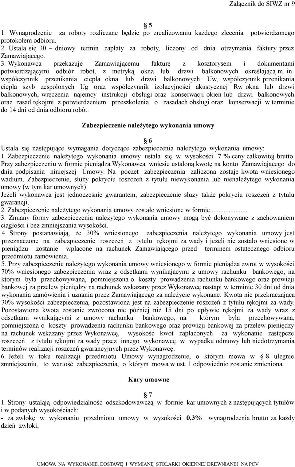 in. współczynnik przenikania ciepła okna lub drzwi balkonowych Uw, współczynnik przenikania ciepła szyb zespolonych Ug oraz współczynnik izolacyjności akustycznej Rw okna lub drzwi balkonowych,