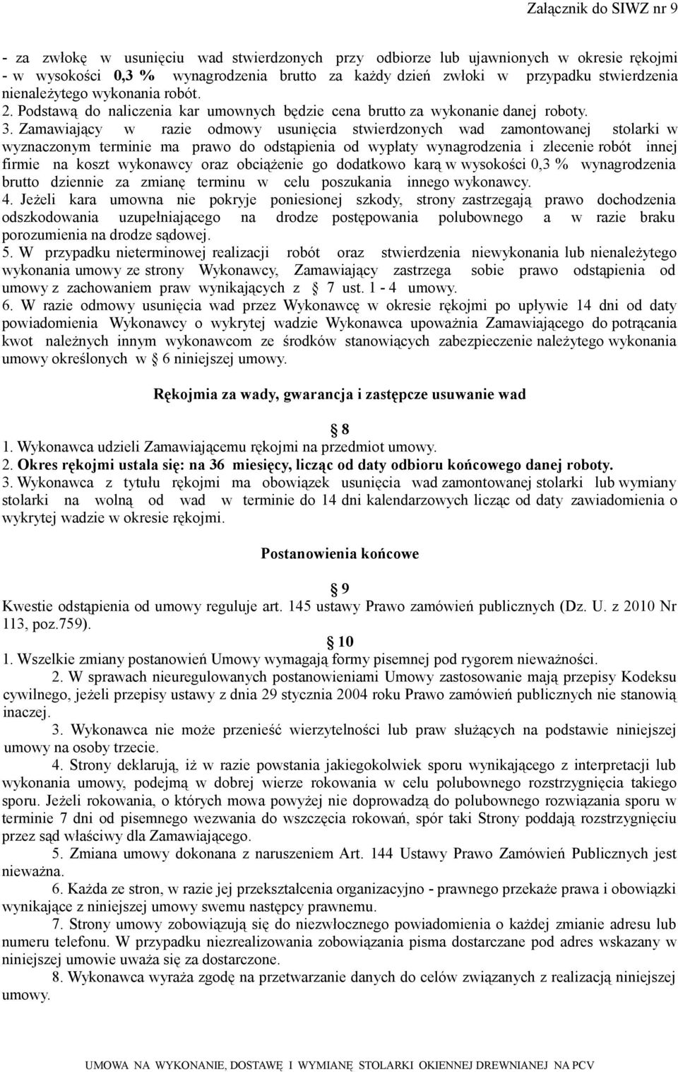 Zamawiający w razie odmowy usunięcia stwierdzonych wad zamontowanej stolarki w wyznaczonym terminie ma prawo do odstąpienia od wypłaty wynagrodzenia i zlecenie robót innej firmie na koszt wykonawcy