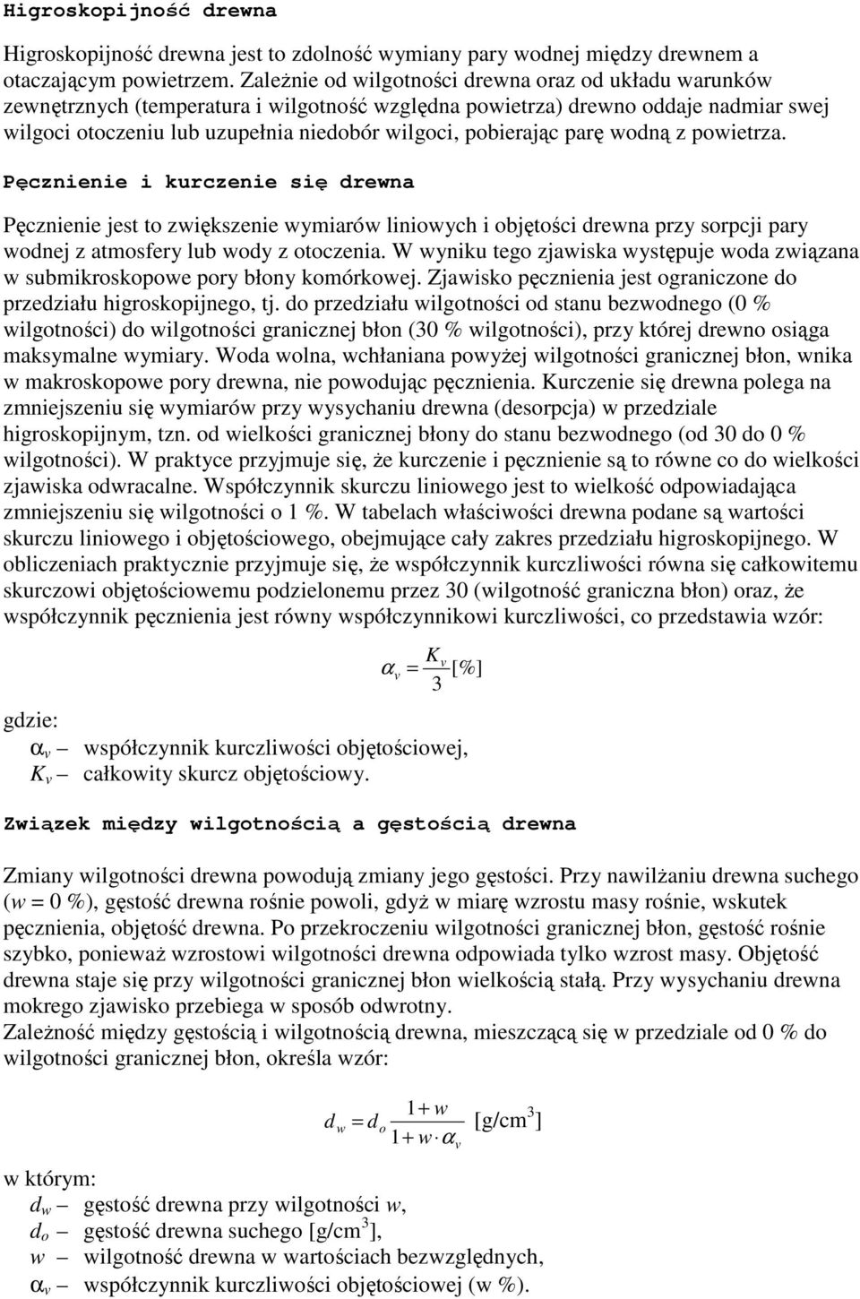 z poietrza. Pęcznienie i kurczenie się drena Pęcznienie jest to ziększenie ymiaró linioych i objętości drena przy sorpcji pary odnej z atmosfery lub ody z otoczenia.