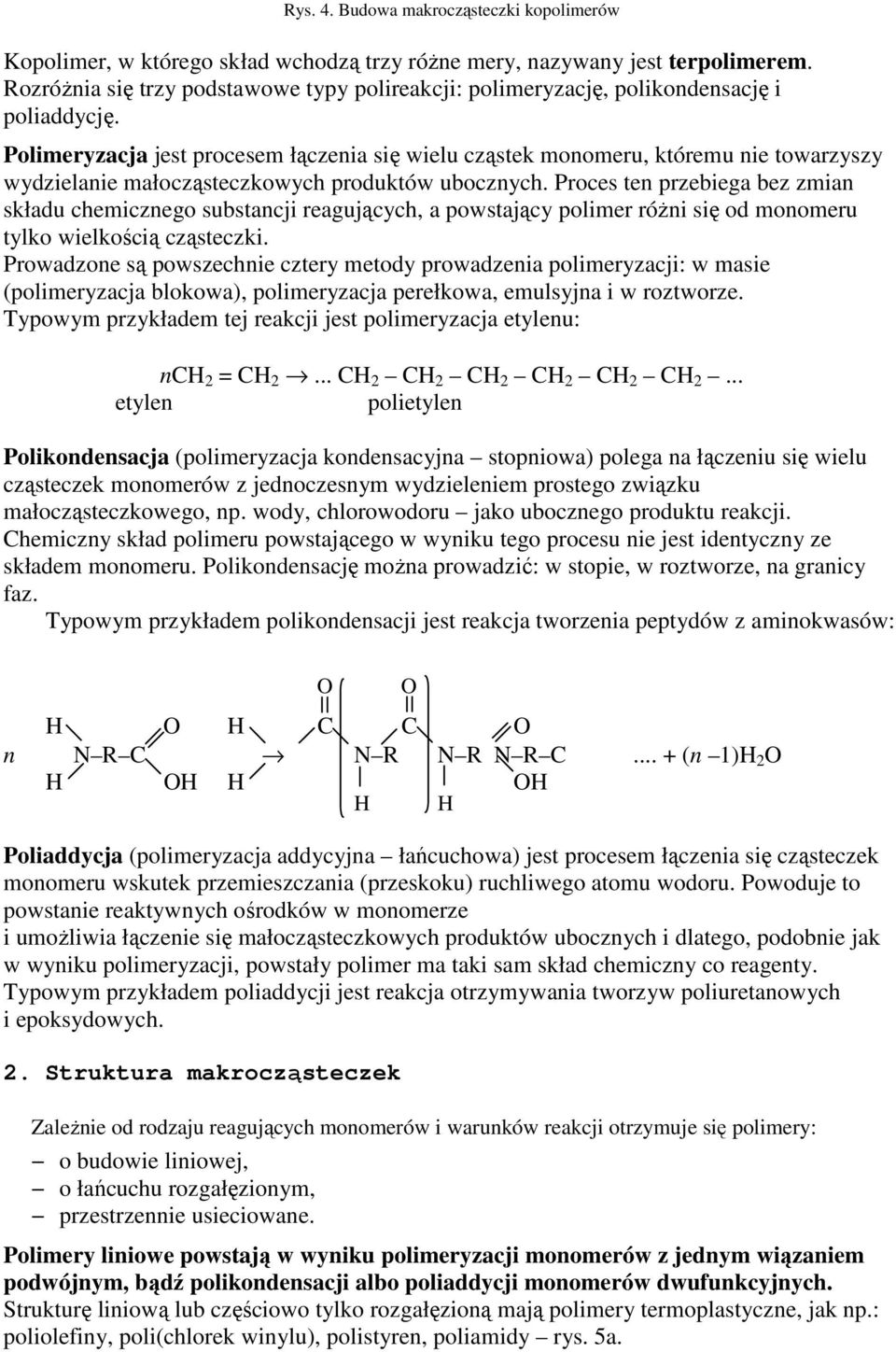 Polimeryzacja jest procesem łączenia się ielu cząstek monomeru, któremu nie toarzyszy ydzielanie małocząsteczkoych produktó ubocznych.
